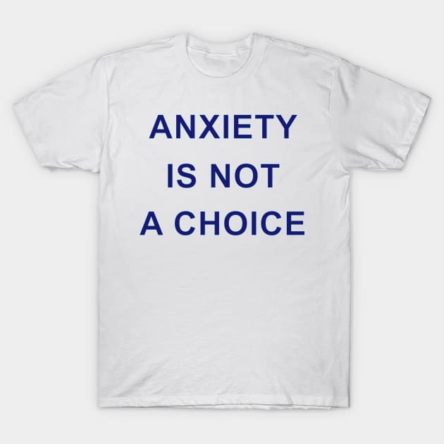 ANXIETY IS NOT A CHOICE T-Shirt by Inner System